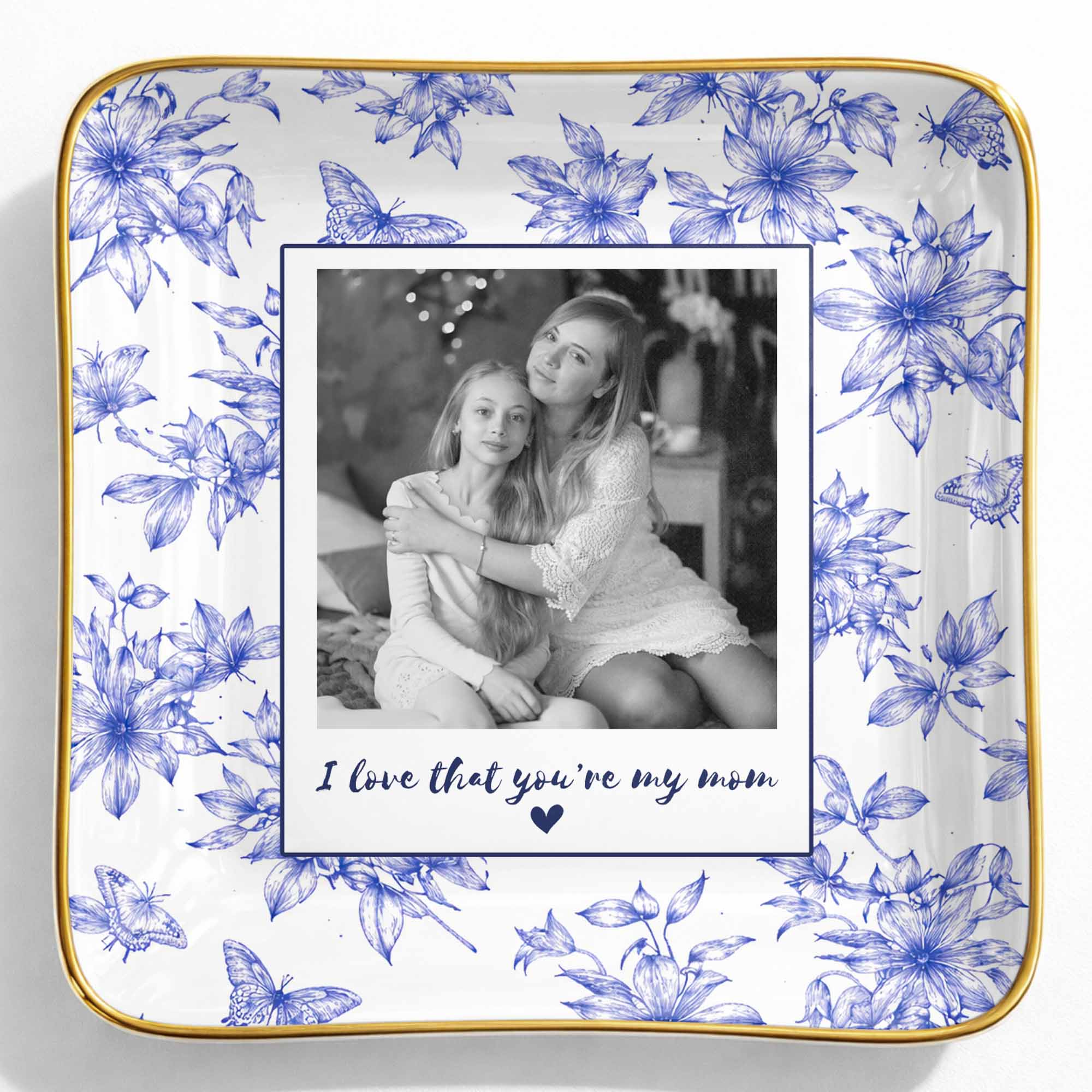I Love That You're My Mom Custom Photo Flowers And Butterflies - Personalized Custom Jewelry Dish, Ceramic Dish, Square Shape - MOM222_SCRF