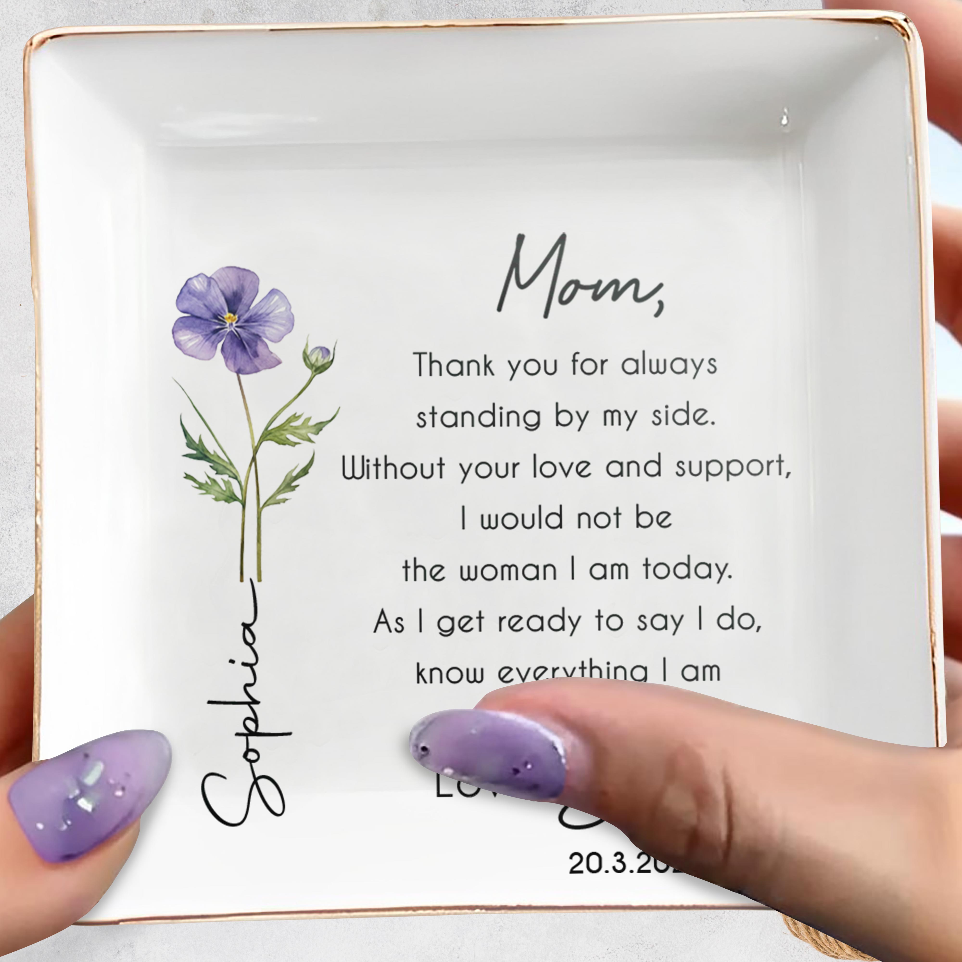 Mom Thank You For Always Standing By My Side Birth Month Flower - Personalized Custom Jewelry Dish, Square Ceramic Dish - MOM235_SCRD