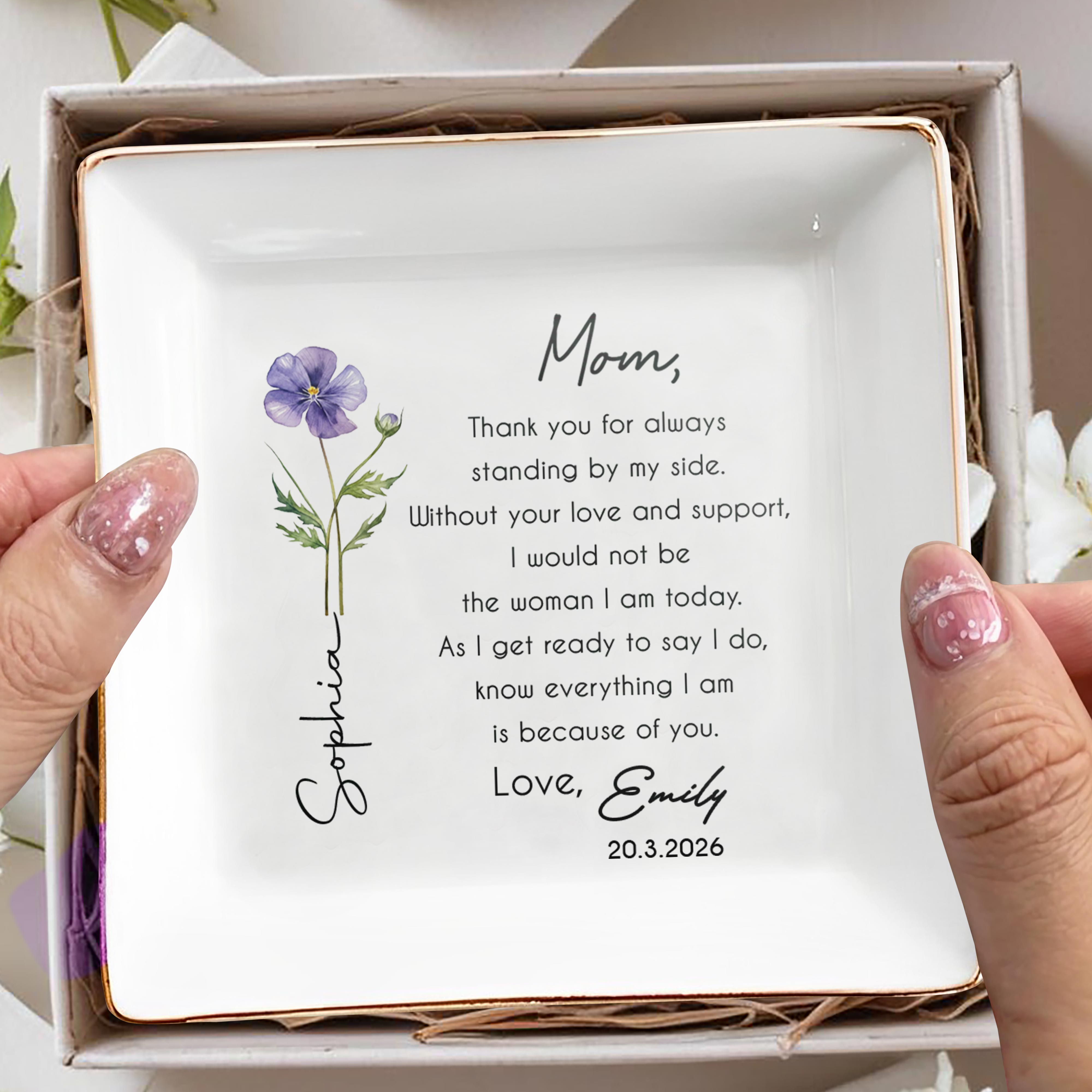 Mom Thank You For Always Standing By My Side Birth Month Flower - Personalized Custom Jewelry Dish, Square Ceramic Dish - MOM235_SCRD