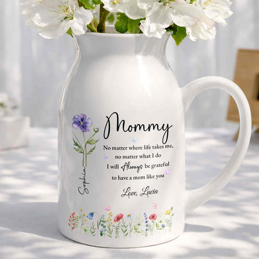No Matter Where Life Takes Me Grateful For Mom With Birth Month Flowers - Personalized Ceramic Flower Vase
