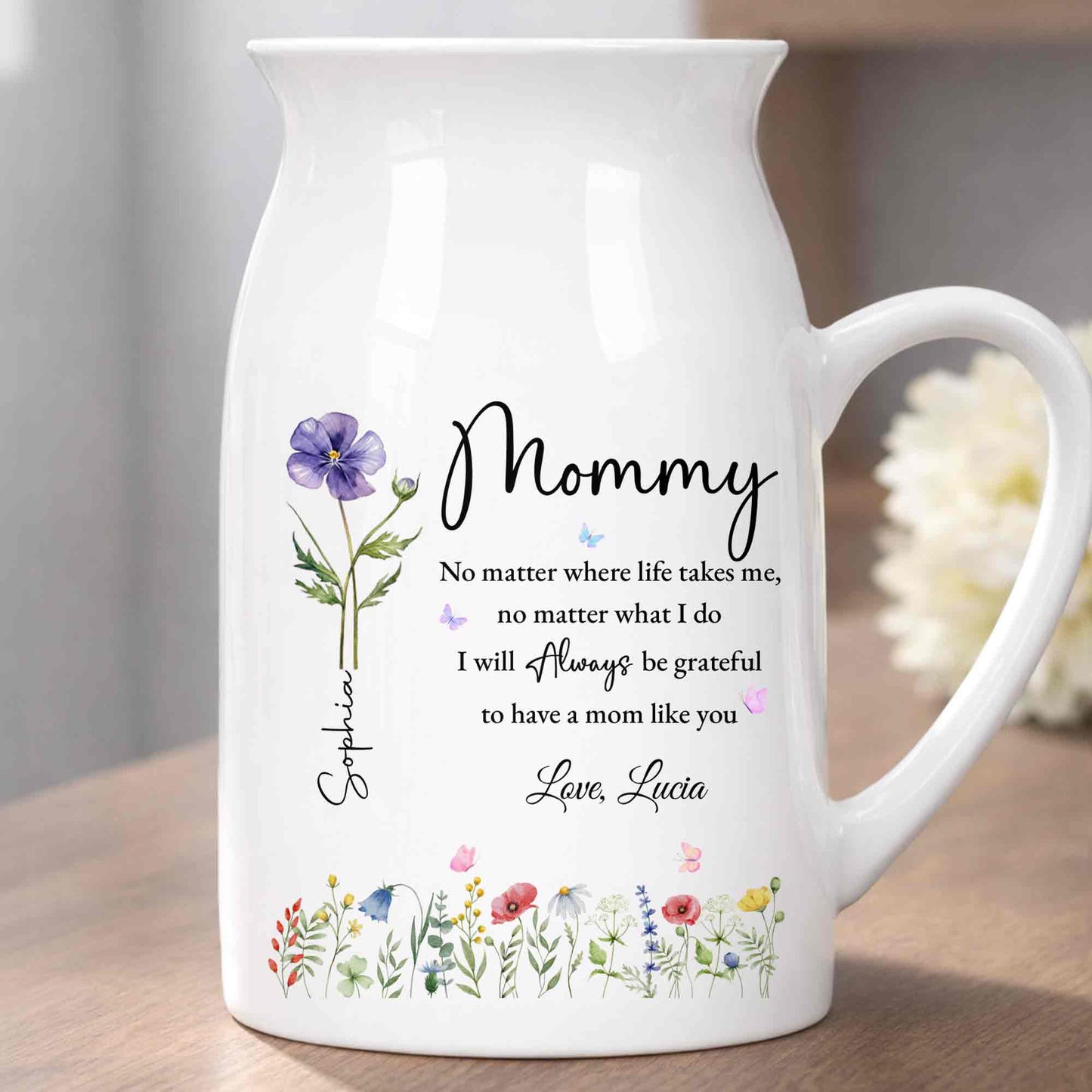 No Matter Where Life Takes Me Grateful For Mom With Birth Month Flowers - Personalized Ceramic Flower Vase