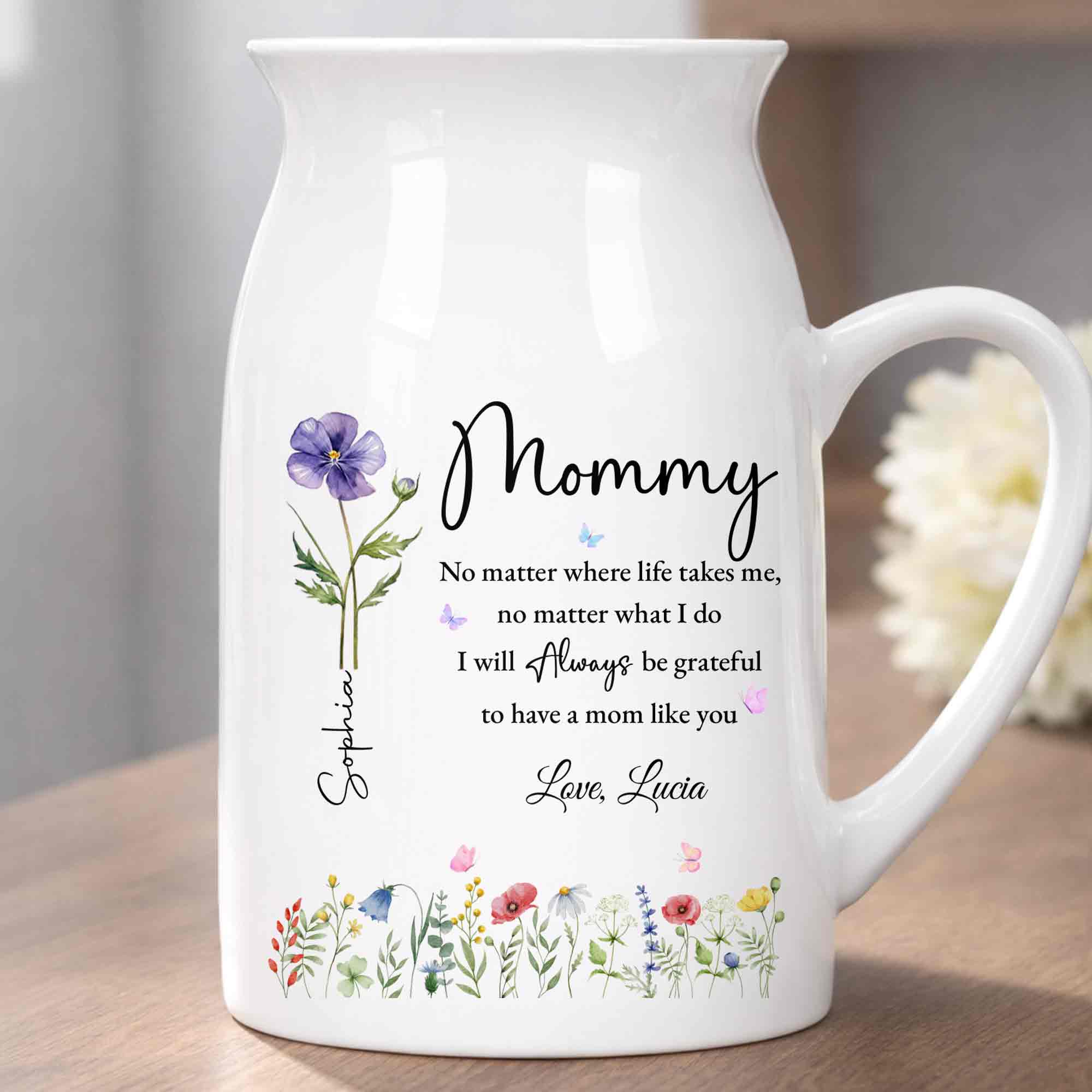 No Matter Where Life Takes Me Grateful For Mom With Birth Month Flowers - Personalized Ceramic Flower Vase