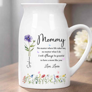 No Matter Where Life Takes Me Grateful For Mom With Birth Month Flowers - Personalized Ceramic Flower Vase
