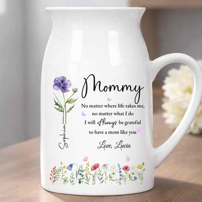 No Matter Where Life Takes Me Grateful For Mom With Birth Month Flowers - Personalized Ceramic Flower Vase