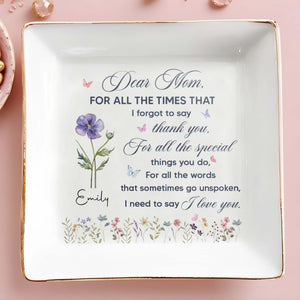 Dear Mom For All The Times Thank You Flowers And Butterflies - Personalized Custom Jewelry Dish, Square Ceramic Dish - MOM368_SCRD