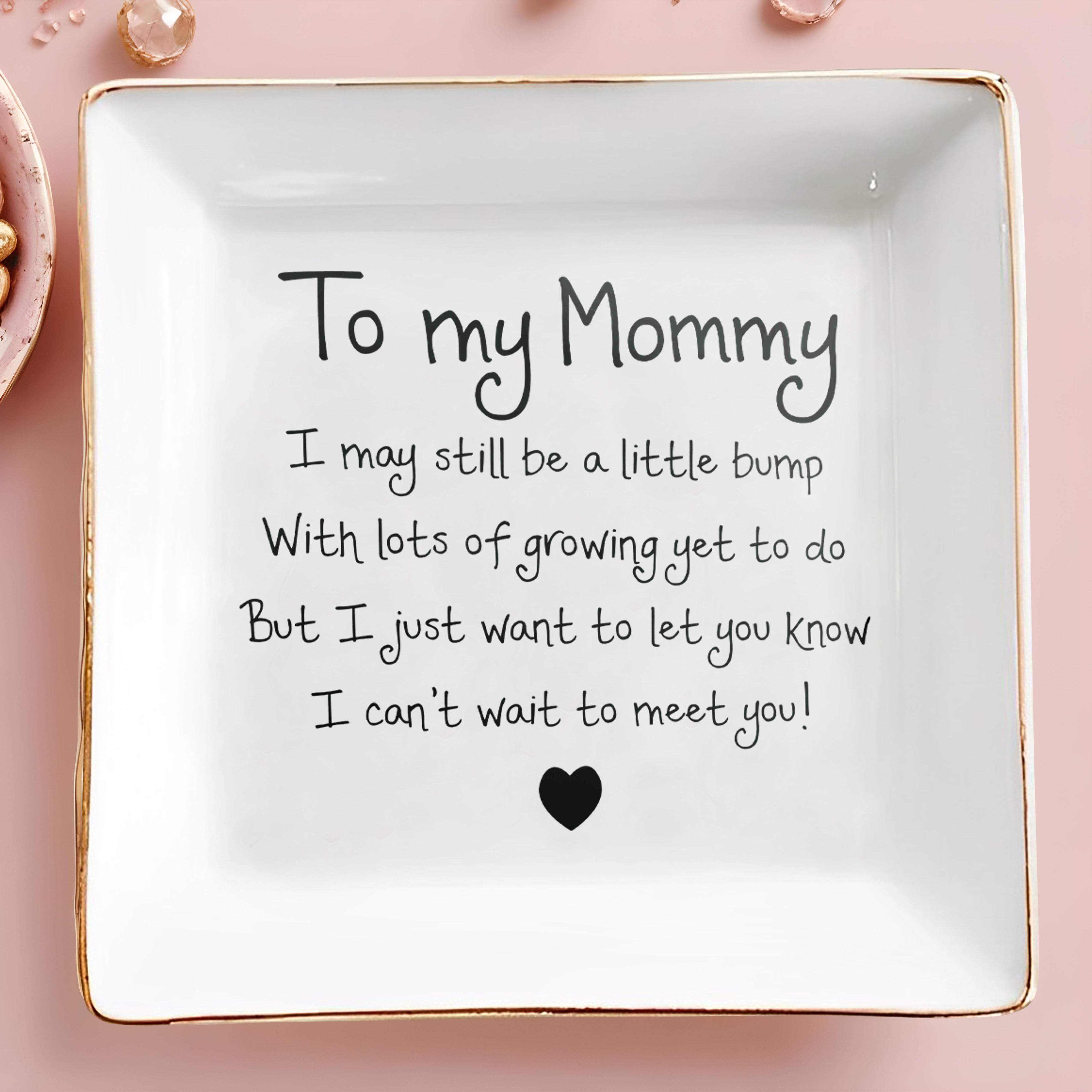To My Mommy I May Still Be A Little Bump Heart Ceramic - Personalized Custom Jewelry Dish, Square Ceramic Dish - MOM404_SCRD