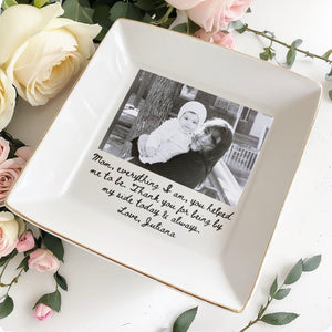 Mom Everything I Am Personalized Photo Jewelry Dish - Personalized Custom Jewelry Dish, Square Ceramic Dish - MOM425_SCRD