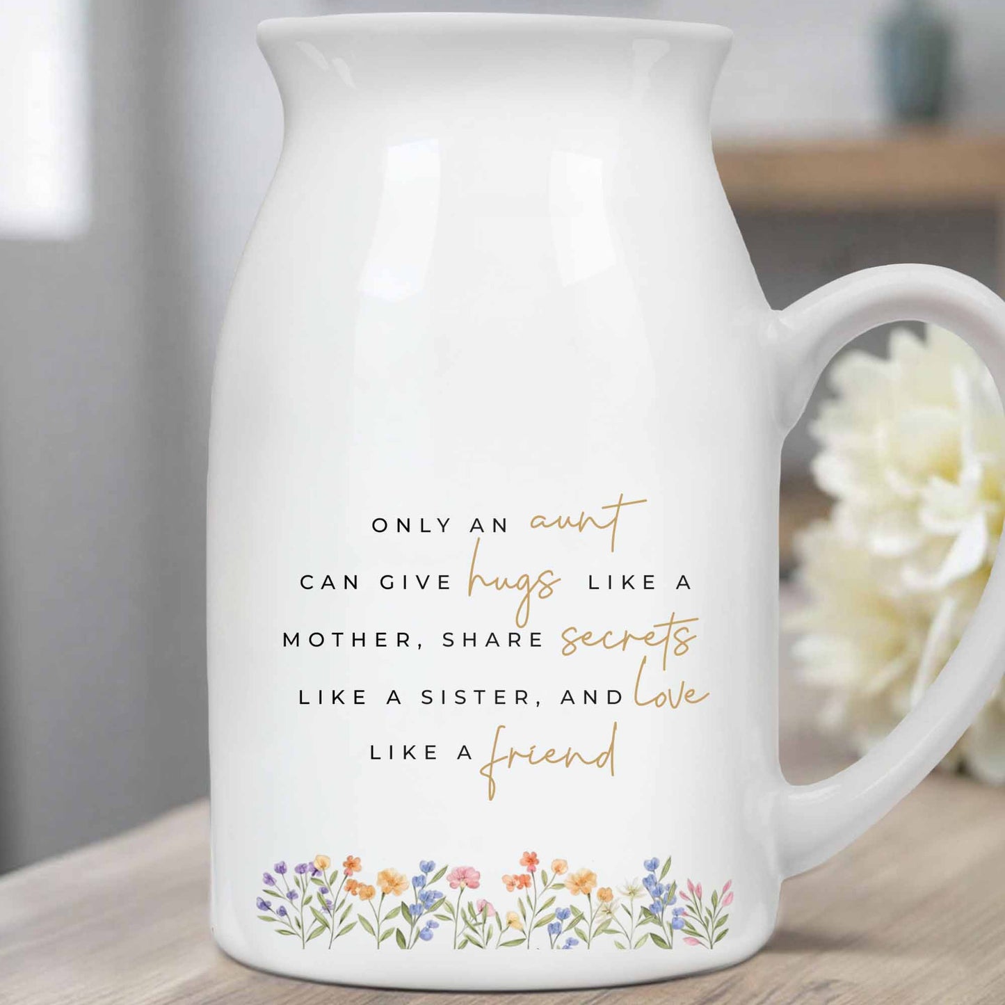 Only An Aunt Can Give Hugs, Share Secrets, Love Like A Friend - Personalized Ceramic Flower Vase