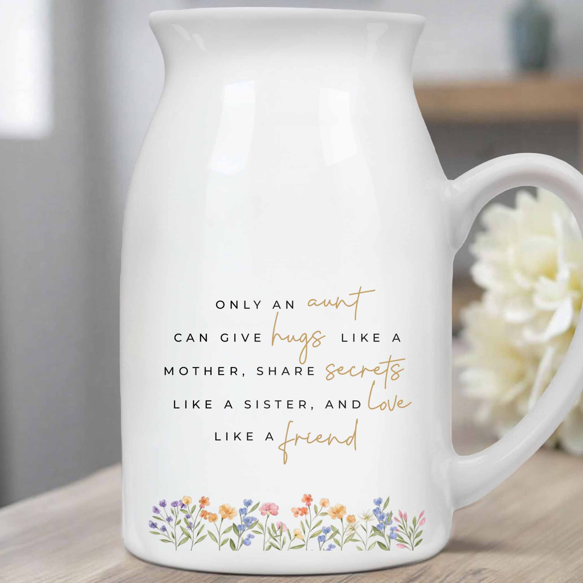 Only An Aunt Can Give Hugs, Share Secrets, Love Like A Friend - Personalized Ceramic Flower Vase