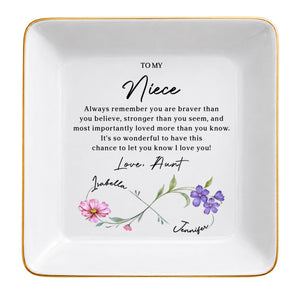 To My Niece Always Remember Braver Stronger Flowers Infinity Symbol - Personalized Custom Jewelry Dish, Square Ceramic Dish - NCE096_SCRD