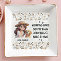 Working Hard So My Dog Can Have Nice Things - Personalized Custom Jewelry Dish - PET030_SCRD
