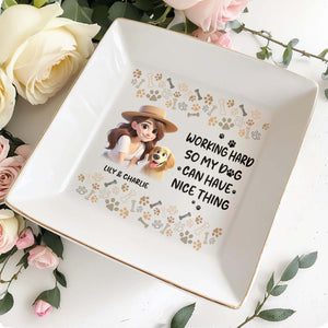 Working Hard So My Dog Can Have Nice Things - Personalized Custom Jewelry Dish - PET030_SCRD