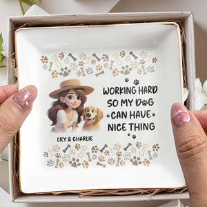 Working Hard So My Dog Can Have Nice Things - Personalized Custom Jewelry Dish - PET030_SCRD