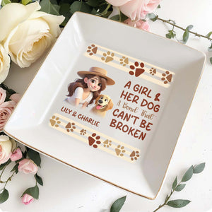 A Girl And Her Dog A Bond That Can't Be Broken - Personalized Custom Jewelry Dish - PET031_SCRD