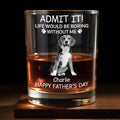 Admit It! Life Would Be Boring Without Me, Paw Prints And Dog - Personalized Custom Whiskey Glass - PET159_RWG