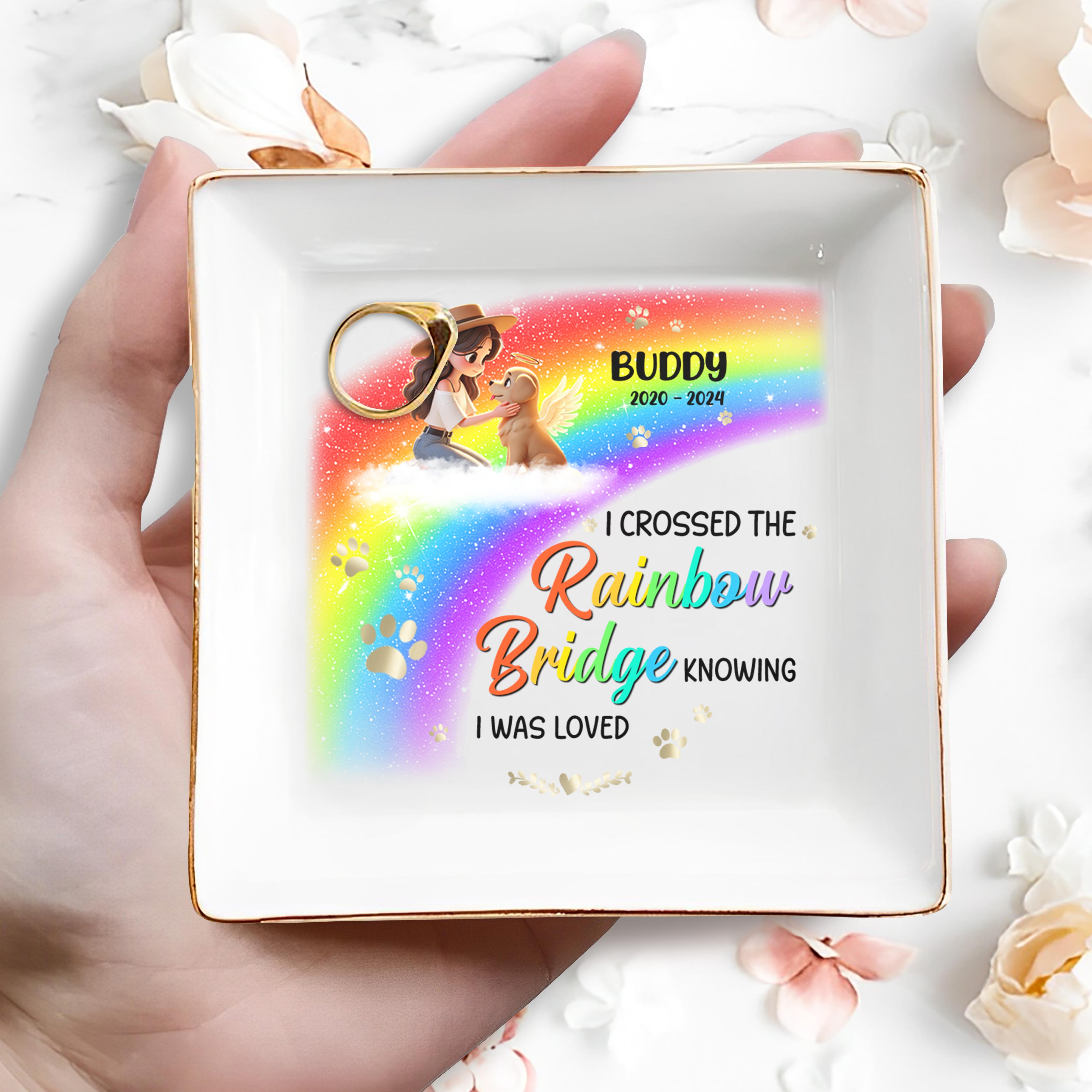 I Crossed The Rainbow Bridge Knowing I Was Loved - Personalized Custom Jewelry Dish - PME008_SCRD