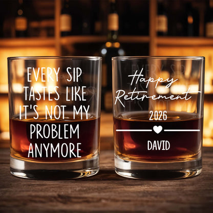 Every Sip Tastes Like It's Not My Problem Anymore - Personalized Custom Whiskey Glass - RETIRE015_RWG
