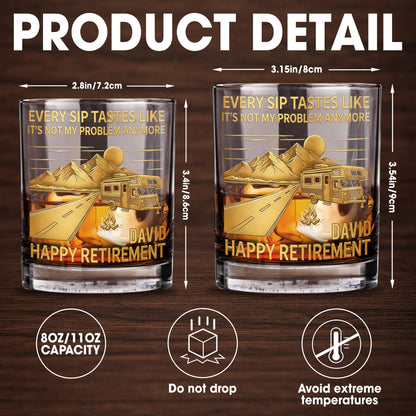 Every Sip Tastes Like It's Not My Problem Anymore, Happy Retirement - Personalized Custom Whiskey Glass - RETIRE022_RWG