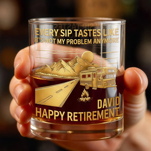 Every Sip Tastes Like It's Not My Problem Anymore, Happy Retirement - Personalized Custom Whiskey Glass - RETIRE022_RWG