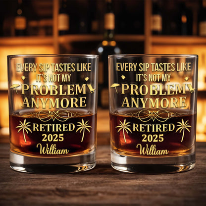 Every Sip Tastes Like It's Not My Problem Anymore, Palm Trees - Personalized Custom Whiskey Glass - RETIRE025_RWG