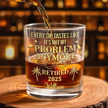Every Sip Tastes Like It's Not My Problem Anymore, Palm Trees - Personalized Custom Whiskey Glass - RETIRE025_RWG
