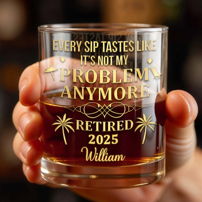 Every Sip Tastes Like It's Not My Problem Anymore, Palm Trees - Personalized Custom Whiskey Glass - RETIRE025_RWG