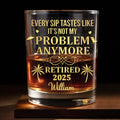 Every Sip Tastes Like It's Not My Problem Anymore, Palm Trees - Personalized Custom Whiskey Glass - RETIRE025_RWG