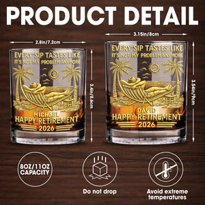 Every Sip Tastes Like It's Not My Problem - Personalized Custom Whiskey Glass - RETIRE026_RWG