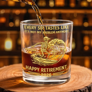 Every Sip Tastes Like It's Not My Problem Anymore, Skeleton and Wave - Personalized Custom Whiskey Glass - RETIRE027_RWG