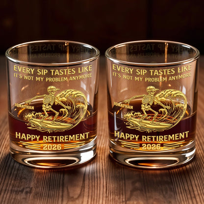 Every Sip Tastes Like It's Not My Problem Anymore, Skeleton and Wave - Personalized Custom Whiskey Glass - RETIRE027_RWG
