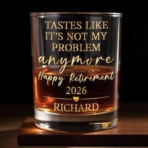 Tastes Like It's Not My Problem Anymore Glass - Personalized Custom Whiskey Glass - RETIRE033_RWG