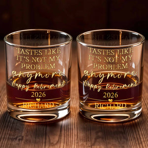 Tastes Like It's Not My Problem Anymore Glass - Personalized Custom Whiskey Glass - RETIRE033_RWG