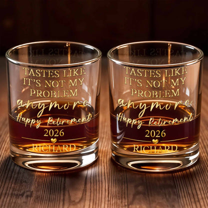 Tastes Like It's Not My Problem Anymore Glass - Personalized Custom Whiskey Glass - RETIRE033_RWG