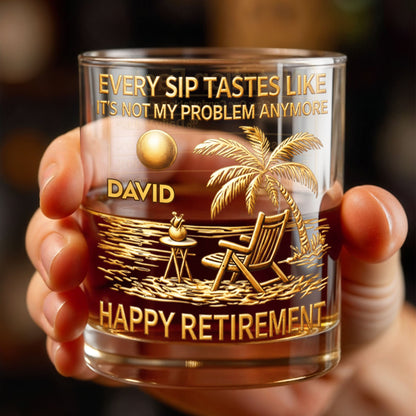 Every Sip Tastes Like It Is Not My Problem Anymore Retirement Beach Chair - Personalized Custom Whiskey Glass - RETIRE050_RWG
