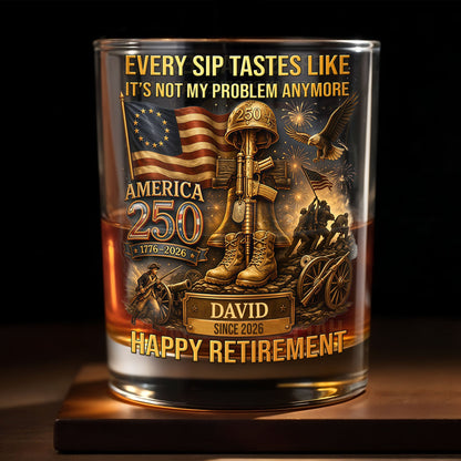 Every Sip Tastes Like It's Not My Problem Anymore Military Retirement Eagle Flag - Personalized Custom Whiskey Glass - RETIRE067_RWG