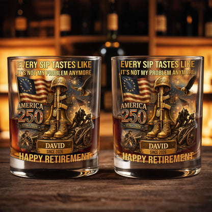 Every Sip Tastes Like It's Not My Problem Anymore Military Retirement Eagle Flag - Personalized Custom Whiskey Glass - RETIRE067_RWG