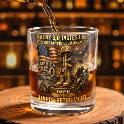 Every Sip Tastes Like It's Not My Problem Anymore Military Retirement Eagle Flag - Personalized Custom Whiskey Glass - RETIRE067_RWG