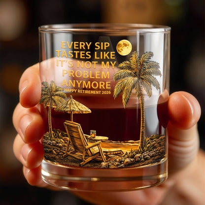 Every Sip Tastes Like It's Not My Problem Anymore Palm Trees Beach - Personalized Custom Whiskey Glass - RETIRE068_RWG