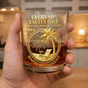 Every Sip Tastes Like It Is Not My Problem Anymore Retired Legend Palm Tree - Personalized Whiskey Glass - RETIRE072_PRIWI