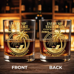 Every Sip Tastes Like It Is Not My Problem Anymore Retired Legend Palm Tree - Personalized Whiskey Glass - RETIRE072_PRIWI
