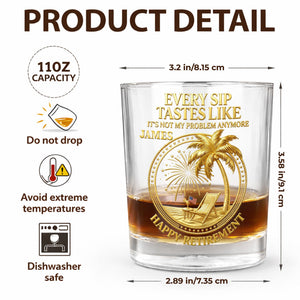 Every Sip Tastes Like It Is Not My Problem Anymore Retired Legend Palm Tree - Personalized Whiskey Glass - RETIRE072_PRIWI