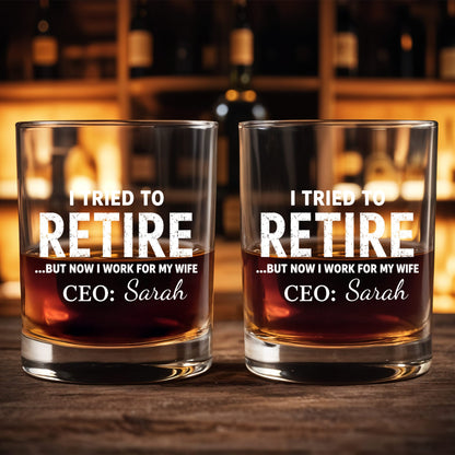 I Tried To Retire But Now I Work For My Wife CEO Text Design - Personalized Custom Whiskey Glass - RETIRE088_RWG