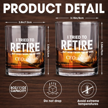 I Tried To Retire But Now I Work For My Wife CEO Text Design - Personalized Custom Whiskey Glass - RETIRE088_RWG