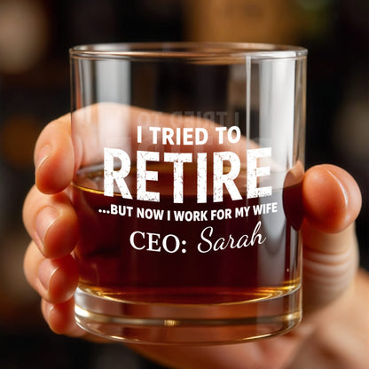 I Tried To Retire But Now I Work For My Wife CEO Text Design - Personalized Custom Whiskey Glass - RETIRE088_RWG