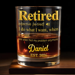 Retired I Do What I Want Dictionary Definition Golden Text - Personalized Custom Whiskey Glass - RETIRE090_RWG
