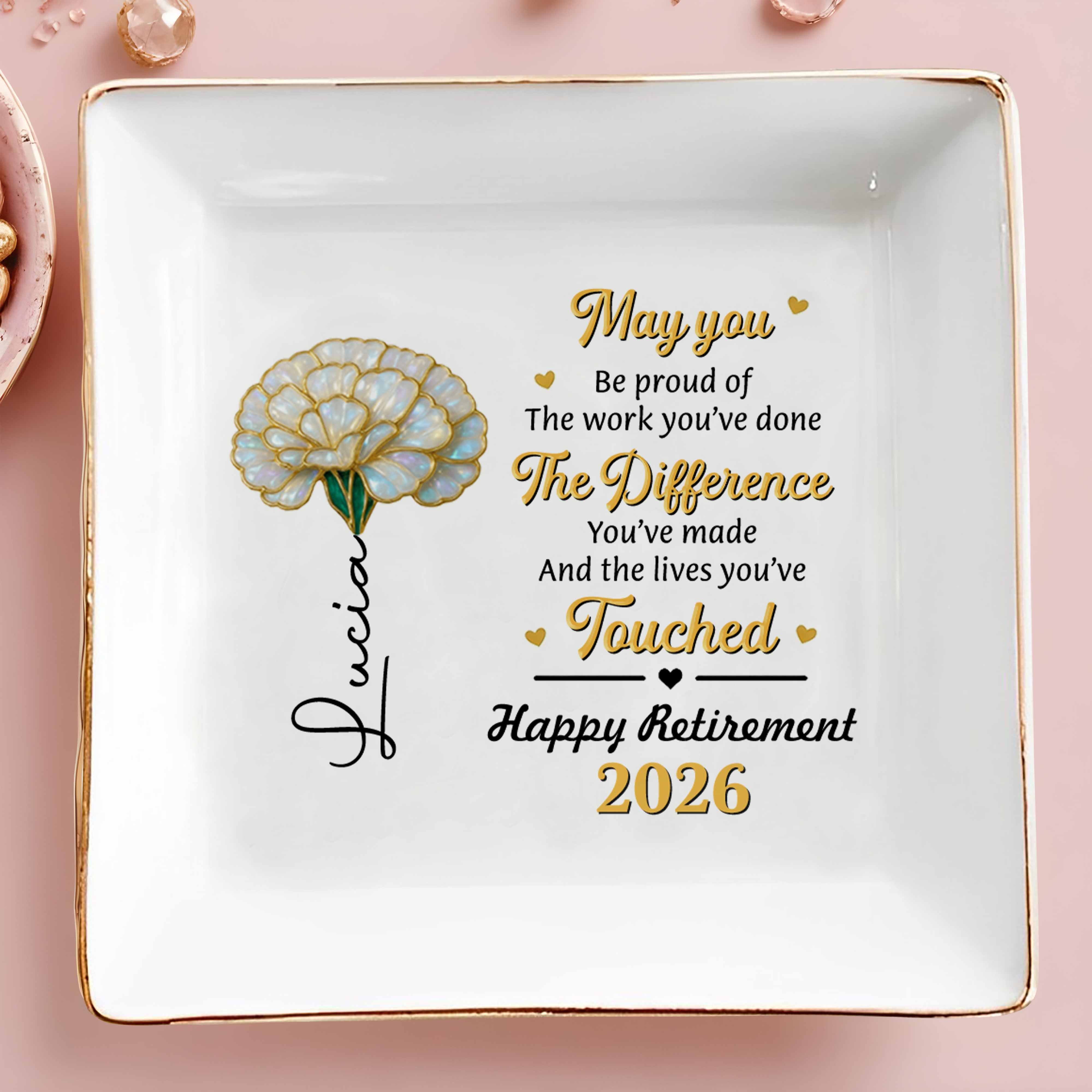 May You Be Proud Of Your Work Retirement Flower - Personalized Custom Jewelry Dish, Square Ceramic Dish - RETIRE099_SCRD