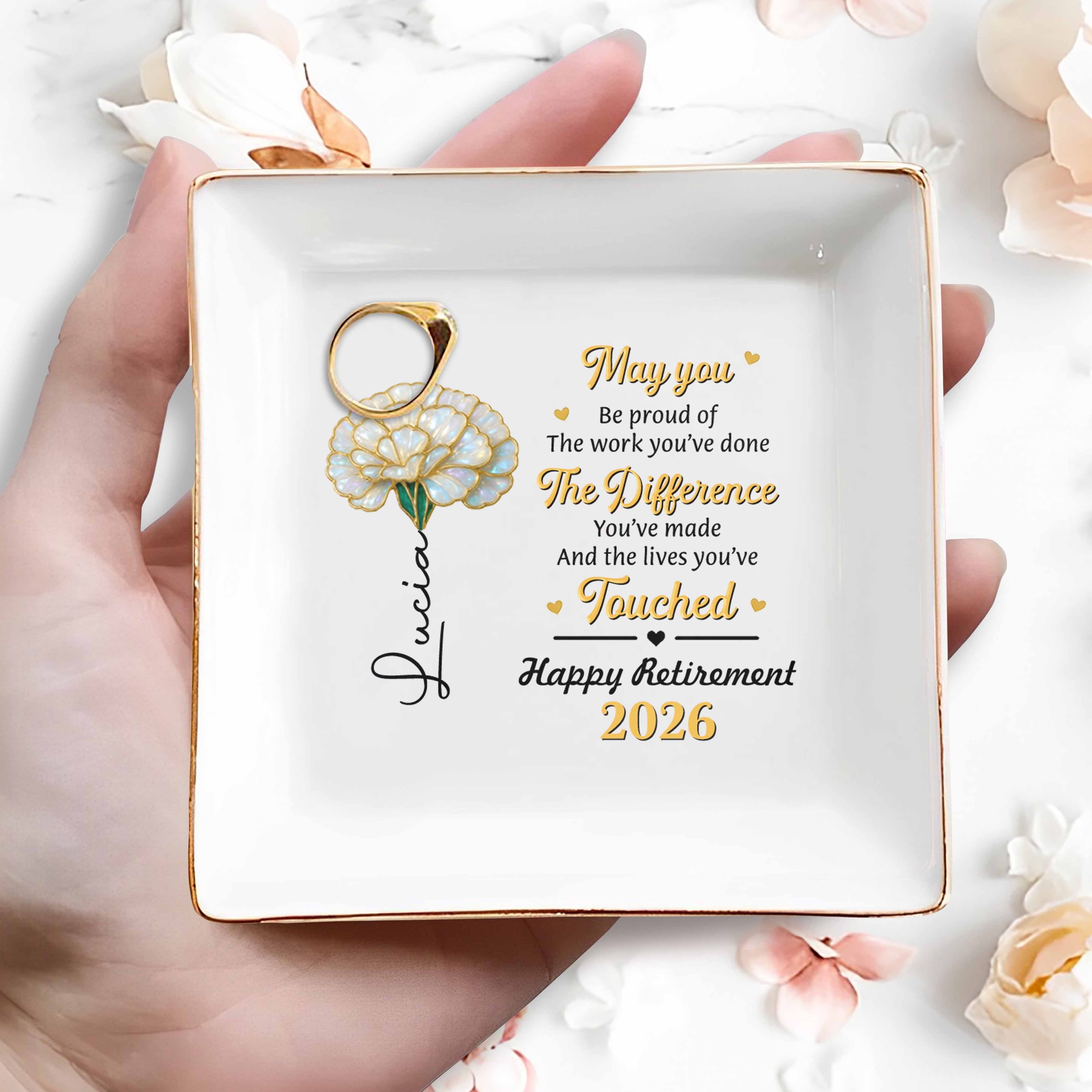May You Be Proud Of Your Work Retirement Flower - Personalized Custom Jewelry Dish, Square Ceramic Dish - RETIRE099_SCRD
