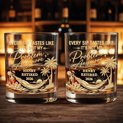 Every Sip Tastes Like It's Not My Problem Anymore Retirement Palm Tree - Personalized Custom Whiskey Glass - RETIRE103_RWG
