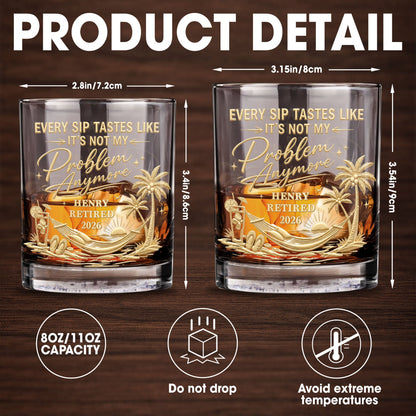 Every Sip Tastes Like It's Not My Problem Anymore Retirement Palm Tree - Personalized Custom Whiskey Glass - RETIRE103_RWG