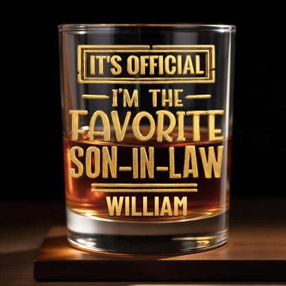 It's Official I'm The Favorite Son In Law 3D Golden Design - Personalized Custom Whiskey Glass - SILA041_RWG